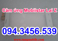 Cảm ứng Mobiistar Lai Z, touch lai z, thay màn hình cảm ứng mobiistar Lai Z, thay mặt kính lai z