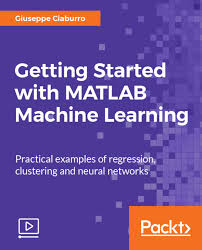 [Packt] Getting Started with MATLAB Machine Learning [Video]