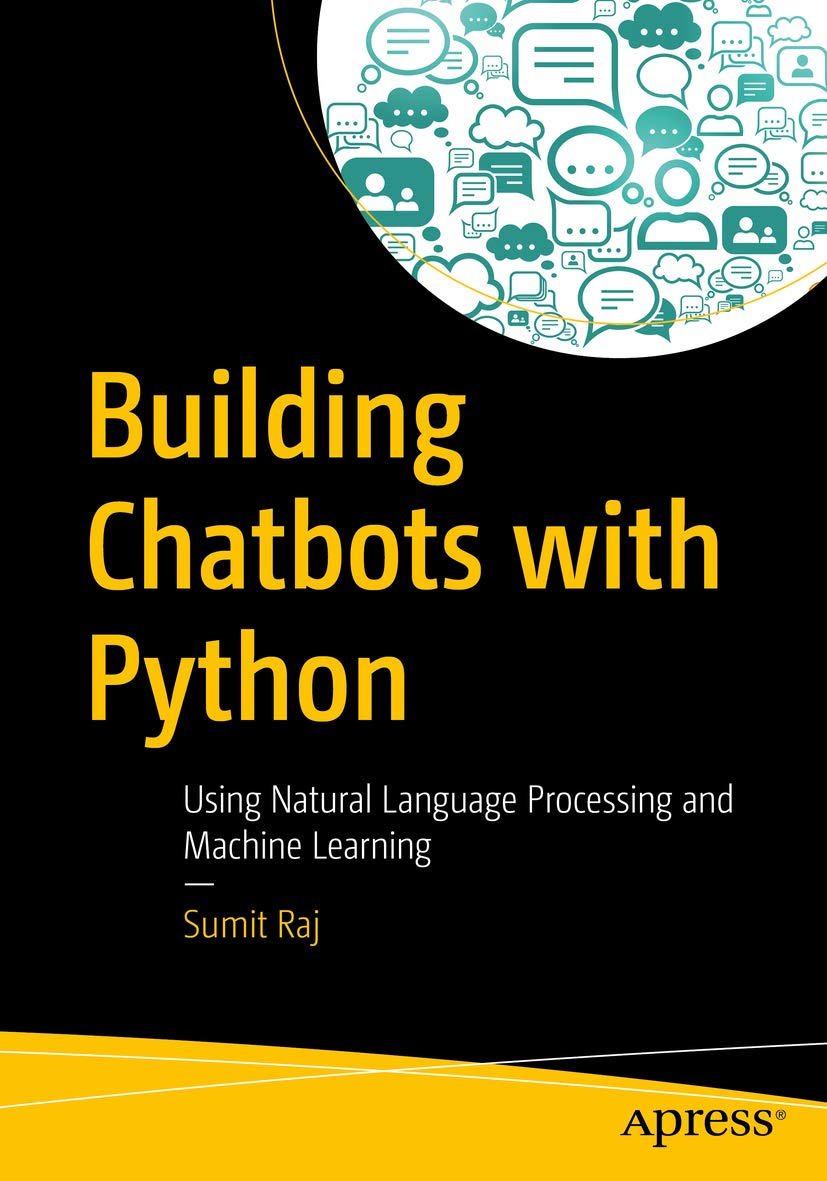 Building Chatbots with Python Using Natural Language Processing and Machine Learning