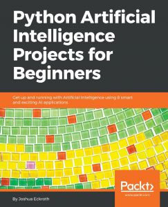 Python Artificial Intelligence Projects for Beginners  Get up and running with 8 smart and exciting AI applications