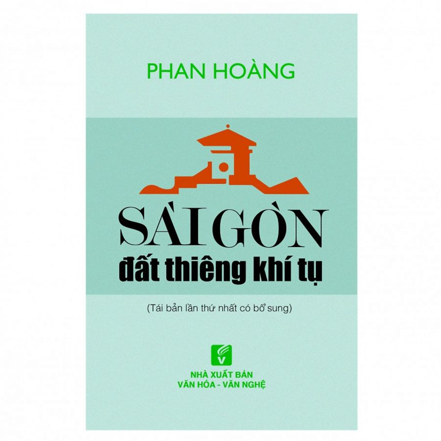 Sài Gòn Đất Thiêng Khí Tụ (Tái Bản Lần Thứ Nhất Có Bổ Sung)