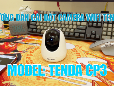 Hướng dẫn cài đặt camera wifi Tenda CP3
