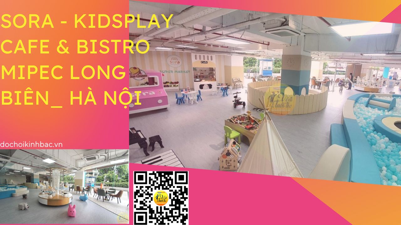 Đồ chơi Kinh Bắc lắp đặt khu vui chơi kết hợp cà phê nhí Sora - Kidsplay Cafe & Bistro Mipec Long Biên_  Hà Nội