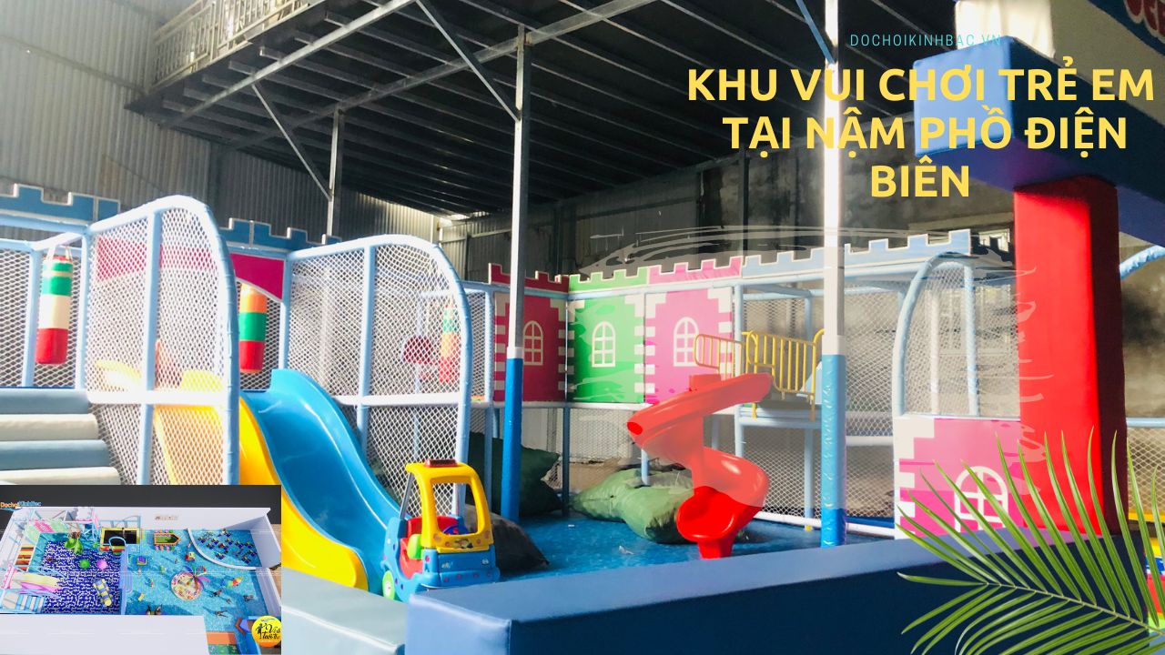Đồ chơi Kinh Bắc Thiết kế lắp đặt khu vui chơi trẻ em tại Nậm Phồ, Điện Biên