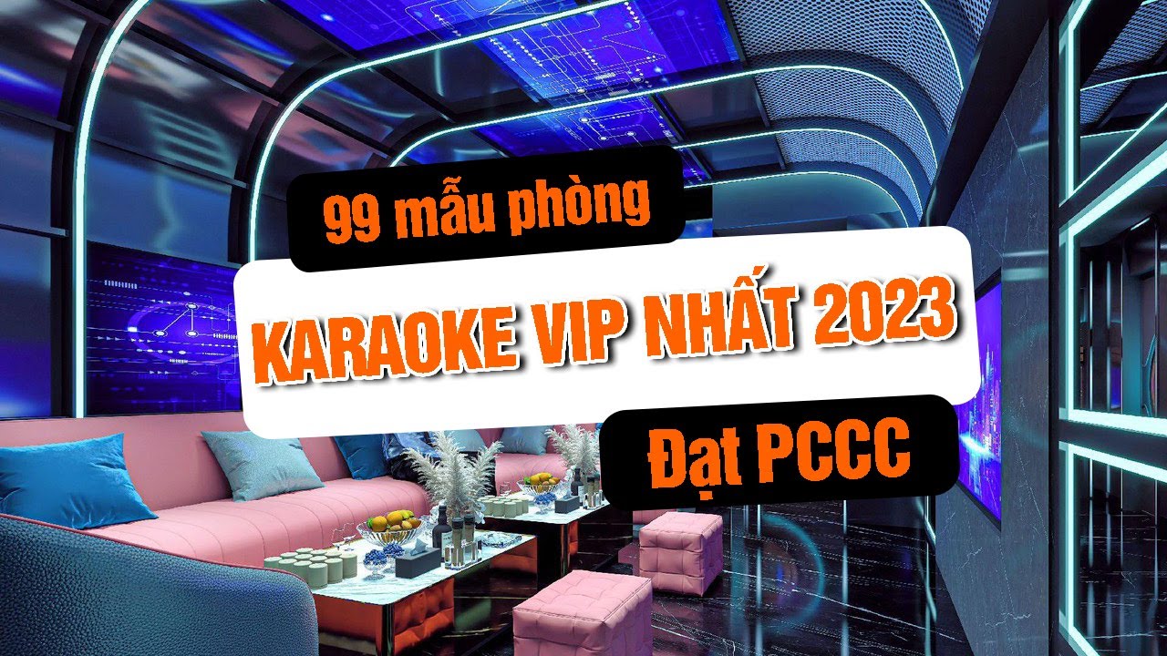99+ Mẫu Phòng Karaoke PCCC 2023 Mới Nhất