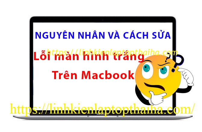 Nguyên nhân và cách sửa lỗi màn hình trắng trên Macbook
