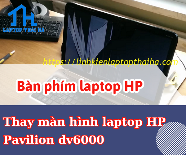 Thay màn hình laptop HP Pavilion dv6000 lấy ngay trong 10 phút