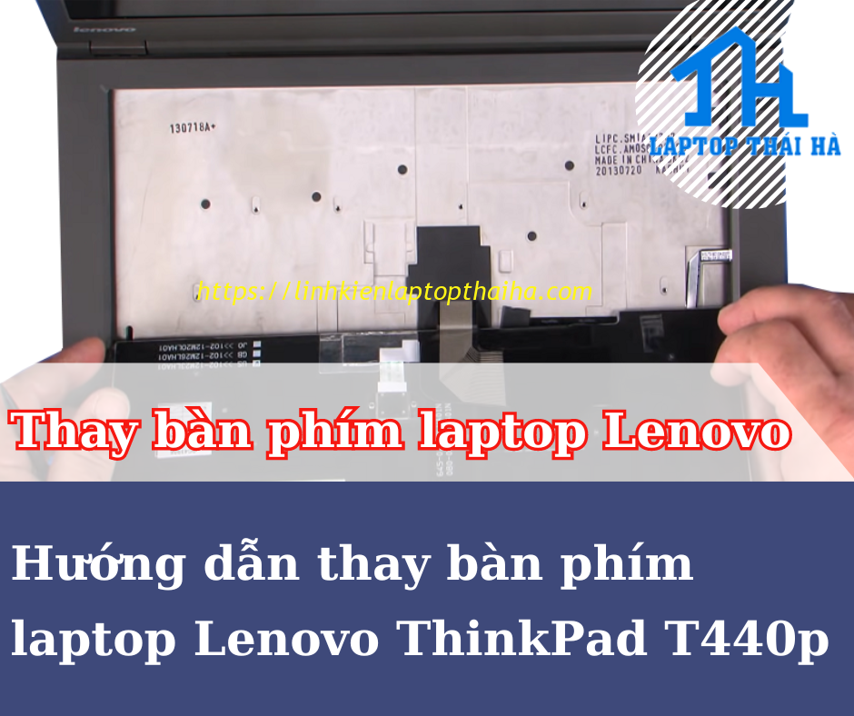 Hướng dẫn thay bàn phím laptop Lenovo ThinkPad T440p dễ dàng thực hiện