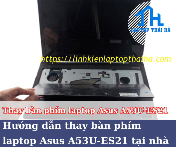 Hướng dẫn thay bàn phím laptop Asus A53U-ES21 tại nhà