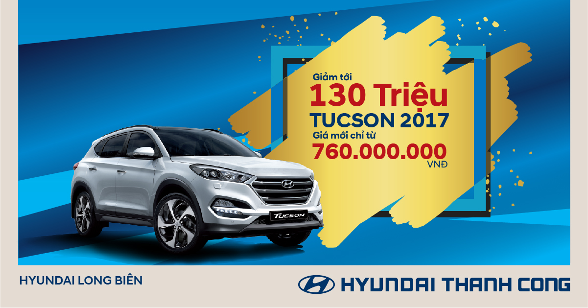 Hyundai Tucson 2017 giảm giá sốc lên tới 130 triệu đồng đến hết tháng 11/2017, trải nghiệm lái thử xe ngày 25/11/2017 tại Hyundai Long Biên