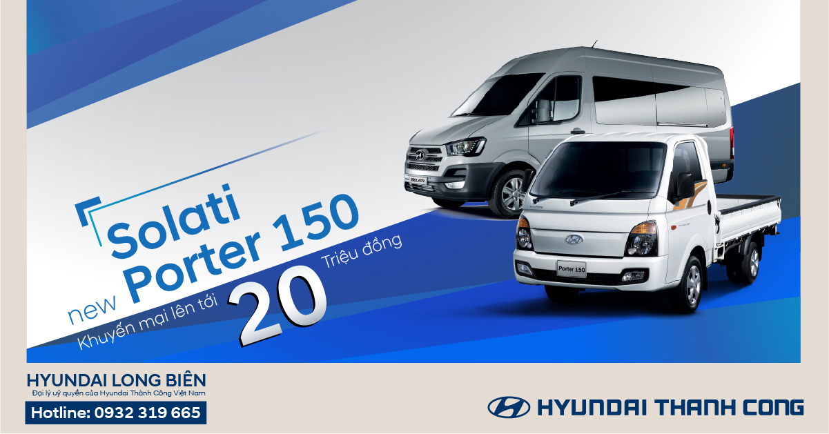Khuyến mại 20 triệu đồng cho 2 sản phẩm xe thương mại Hyundai: New Porter 150 và Solati