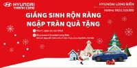"GIÁNG SINH RỘNG RÀNG - NGẬP TRÀN QUÀ TẶNG" cùng HYUNDAI LONG BIÊN ngày 22/12/2018