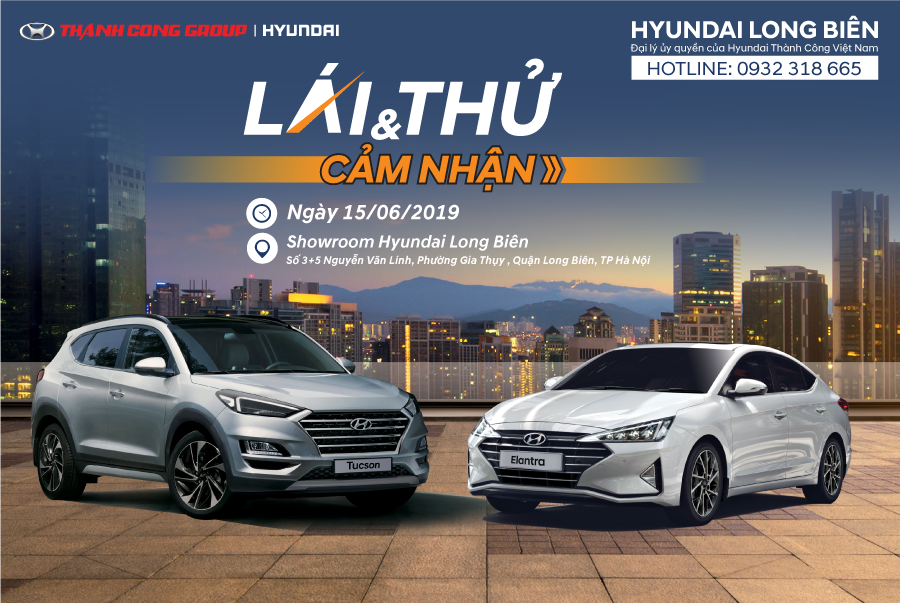 ROADSHOW "Lái thử và Cảm nhận Hyundai Tucson - Elantra 2019", thứ 7, ngày 15/06/2019