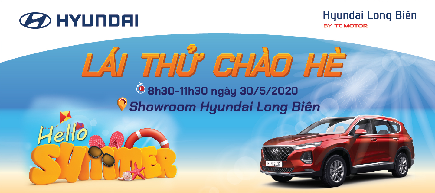 ROADSHOW và LÁI THỬ CHÀO HÈ tại Showroom Hyundai Long Biên, ngày 30/5/2020