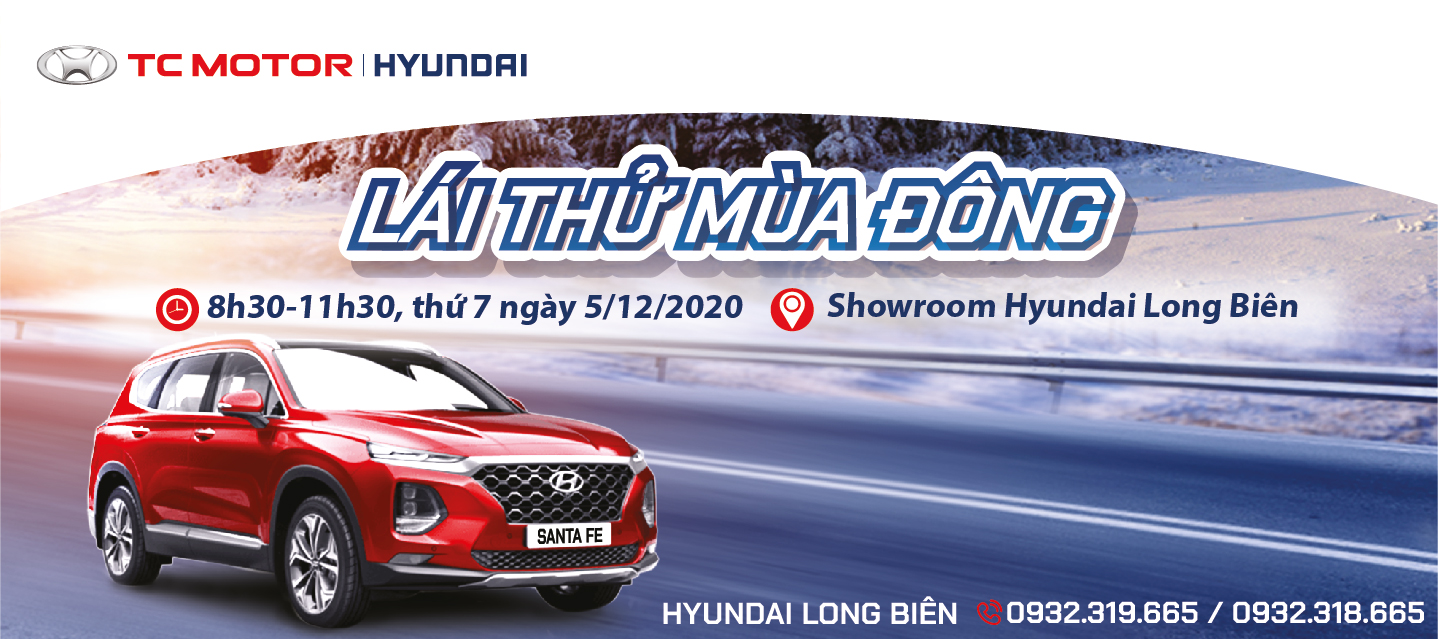 "LÁI THỬ MÙA ĐÔNG" và TRẢI NGHIỆM CÁC DÒNG XE HYUNDAI tại showroom Hyundai Long Biên, ngày 5/12/2020