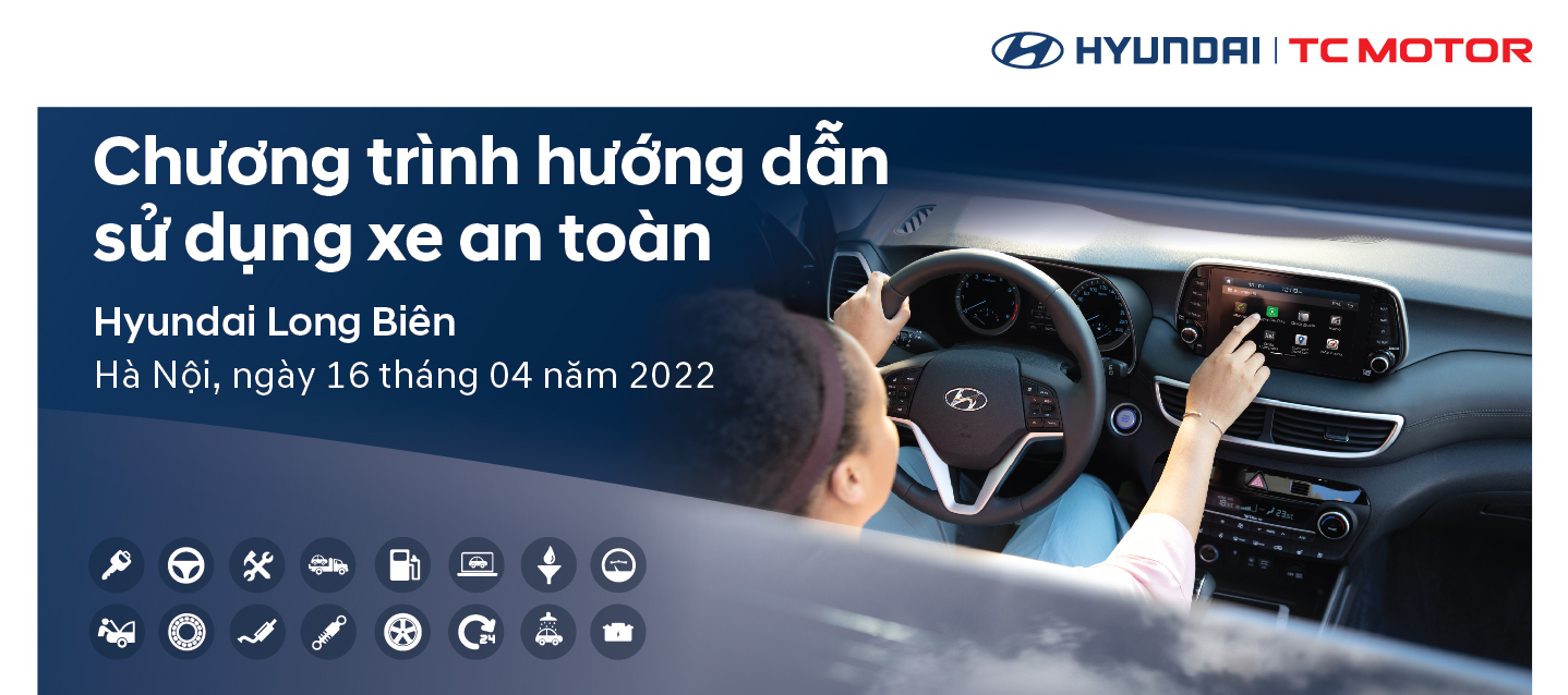 ​Hyundai Long Biên triển khai chương trình “Hướng dẫn sử dụng xe an toàn” ngày 16/04/2022