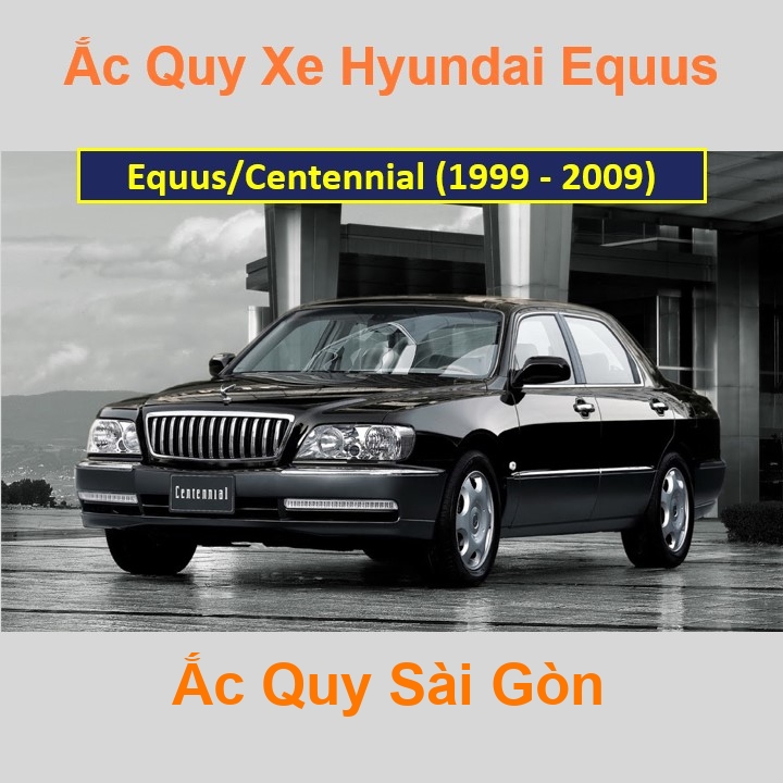 Ắc Quy Sài Gòn | Chuyên cung cấp và lắp đặt tận nơi nhanh chóng Bình ắc quy xe ô tô Hyundai Equus / Centennial (1999 - 2009) chất lượng cao với giá rẻ, cạnh tranh nhất tại tất cả các quận, huyện ở TpHCM.