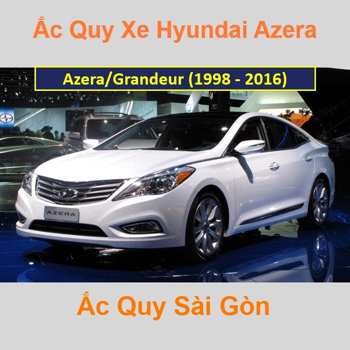Ắc Quy Sài Gòn | Chuyên cung cấp và lắp đặt tận nơi nhanh chóng Bình ắc quy xe ô tô Hyundai Azera / Grandeur XG; TG; HG (1998 - 2017) chất lượng cao với giá rẻ, cạnh tranh nhất tại tất cả các quận, huyện ở TpHCM.