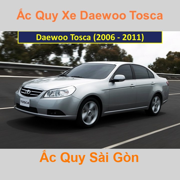 c Quy Sài Gòn | Chuyên cung cấp và lắp đặt tận nơi nhanh chóng Bình ắc quy xe ô tô Daewoo Tosca (2006 - 2011) chất lượng cao với giá rẻ, cạnh tranh nh