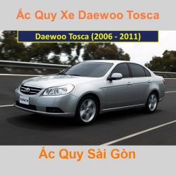 Bình ắc quy xe ô tô Daewoo Tosca (2006 - 2011)