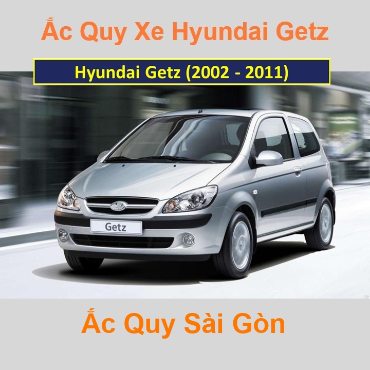Ắc Quy Sài Gòn | Chuyên cung cấp và lắp đặt tận nơi nhanh chóng Bình ắc quy xe ô tô Hyundai Getz (2002 - 2011) chất lượng cao với giá rẻ, cạnh tranh nhất tại tất cả các quận, huyện ở TpHCM.