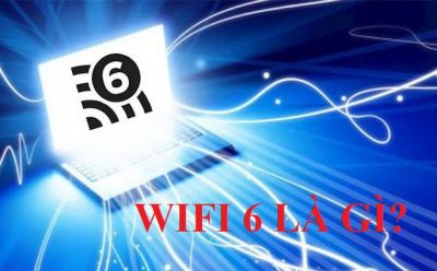 Wifi 6 là gì? Wifi 6 có ưu điểm gì mới so với các wifi cũ?