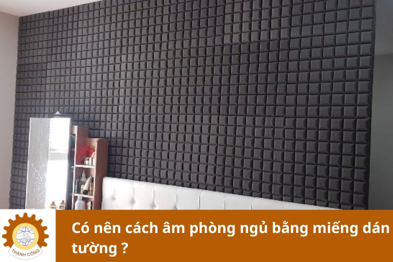 Giải đáp : Có nên cách âm phòng ngủ bằng miếng dán tường ?