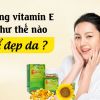 Giải đáp thắc mắc: Uống vitamin E như thế nào để đẹp da ?