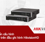 Hướng dẫn cấu hình gửi email trên đầu ghi hình Hikvision HD