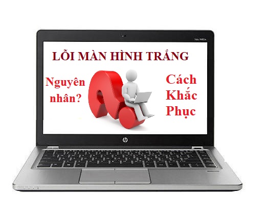 nguyen-nhan-va-cach-khac-phuc-loi-man-hinh-trang-tren-laptop