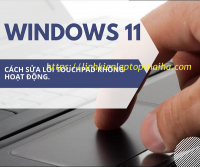 Cách sửa lỗi Touchpad không hoạt động khi cập nhật lên Windows 11