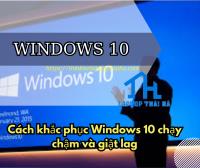 Cách khắc phục Windows 10 chạy chậm và giật lag
