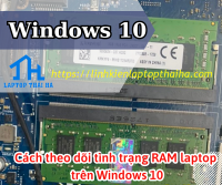 Cách theo dõi tình trạng RAM laptop trên Windows 10