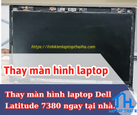 Hướng dẫn tự thay màn hình laptop Dell Latitude 7380 tại nhà