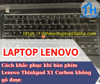 Cách khắc phục khi bàn phím Lenovo Thinkpad X1 Carbon không gõ được