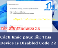 Cách khắc phục lỗi “This Device is Disabled (Code 22)” trên Windows 11