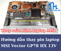 Hướng dẫn thay pin laptop MSI Vector GP78 HX 13V