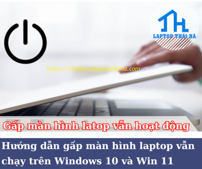 Hướng dẫn cách gập màn hình laptop vẫn chạy trên Windows 10 và Win 11