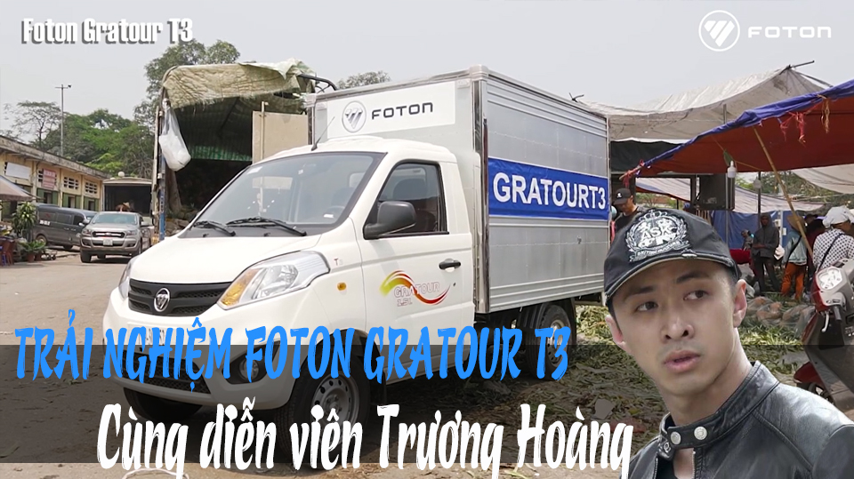 Cùng diễn viên Trương Hoàng -Trải nghiệm xe tải Foton T3