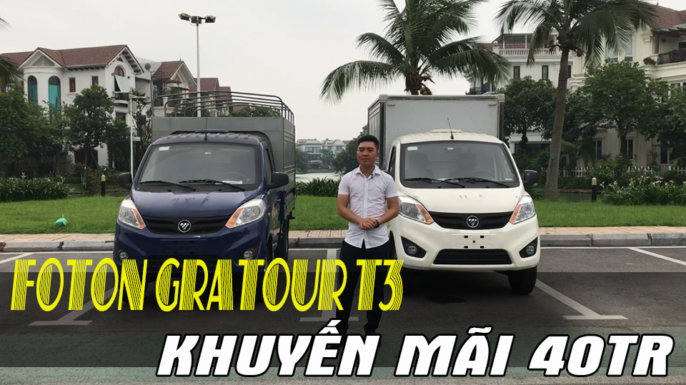 Đánh giá xe tải nhẹ Foton Gratour T3 - Đẳng cấp xe tải nhẹ
