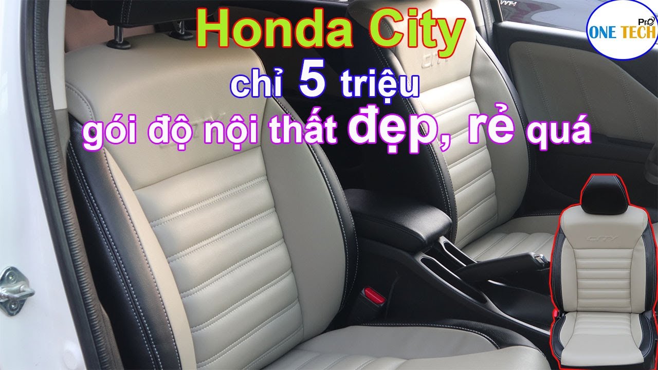 Honda City Nâng cấp độ nội thất ô tô với combo ( bọc ghế da